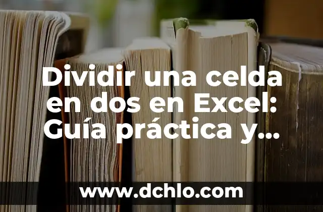 Cómo Dividir por Dos Cifras de Forma Fácil y Rápida 6 Dividir una celda en dos en Excel: Guía práctica y detallada
