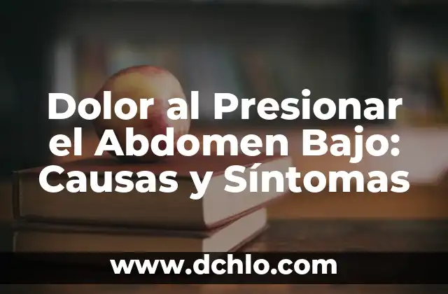 Dolor en la parte baja izquierda del abdomen: Causas y Soluciones 5 Dolor al Presionar el Abdomen Bajo: Causas y Síntomas