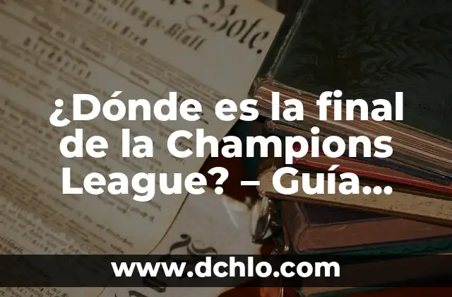 ¿Cuándo son los sorteos de la Champions League? 3 ¿Dónde es la final de la Champions League? – Guía definitiva para descubrir el lugar del partido más importante del fútbol