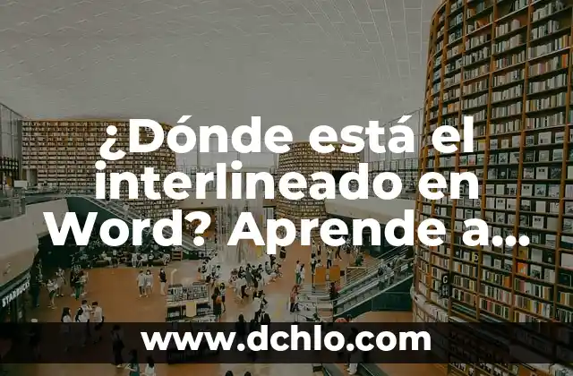 Cómo Convertir un Word en PDF: Guía Detallada y Completa 3 ¿Dónde está el interlineado en Word? Aprende a encontrar y ajustar la distancia entre líneas