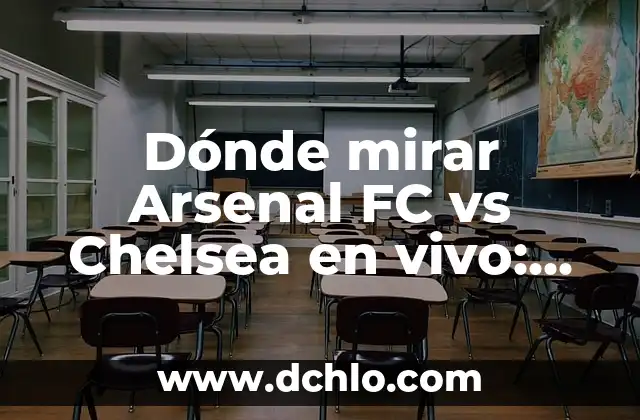Barcelona vs Real Madrid en Vivo Online Gratis: Guía Última para Ver el Clásico 4 Dónde mirar Arsenal FC vs Chelsea en vivo: Guía completa