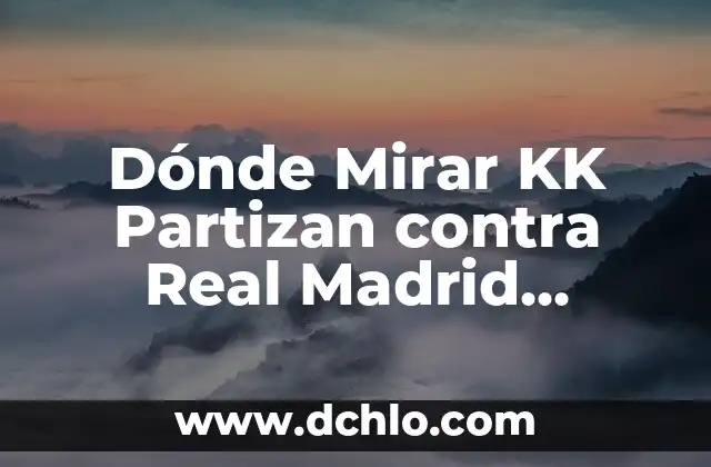 Barcelona vs Real Madrid en Vivo Online Gratis: Guía Última para Ver el Clásico 8 Dónde Mirar KK Partizan contra Real Madrid Baloncesto en Vivo