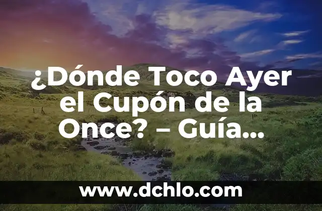 El Cupón de Ayer de la Once: ¿Qué es y Cómo Funciona? 3 ¿Dónde Toco Ayer el Cupón de la Once? – Guía Completa