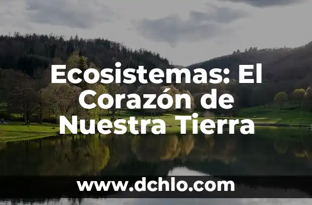 El significado de factores bióticos: los componentes vivos de los ecosistemas 4 Ecosistemas: El Corazón de Nuestra Tierra