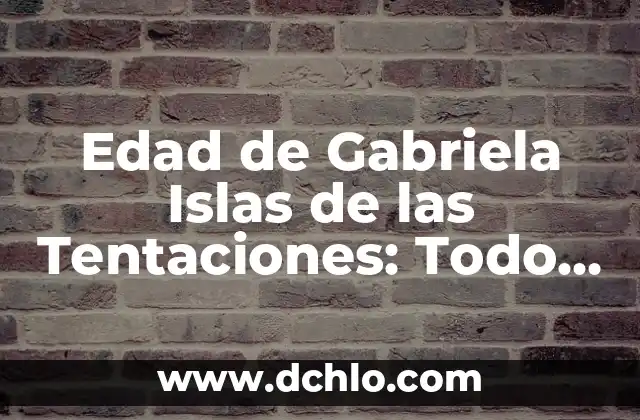 Investigar el significado de cayo: Un viaje al origen de las islas 8 Edad de Gabriela Islas de las Tentaciones: Todo lo que Necesitas Saber