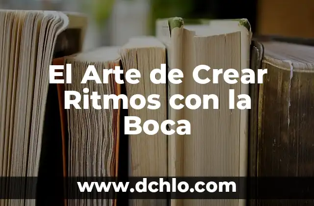 El Arte de Crear Ritmos con la Boca