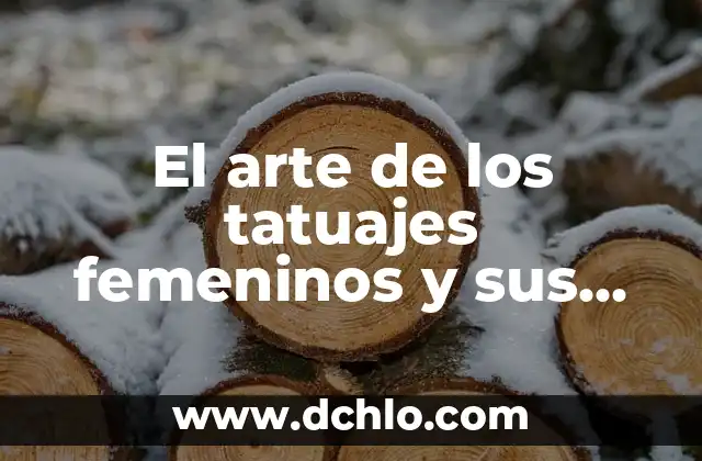 El Significado Profundo de los Tatuajes de Rosas en Hombres 3 El arte de los tatuajes femeninos y sus significados profundos