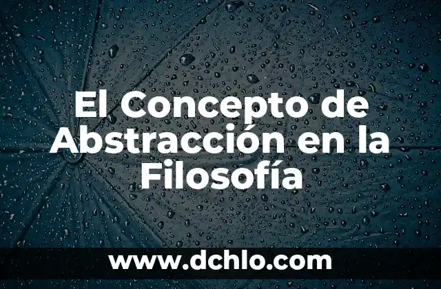 Significado de sensación de filosofía D 5 El Concepto de Abstracción en la Filosofía