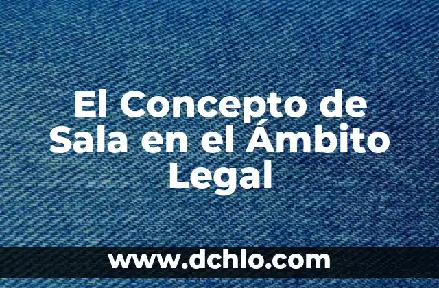 El Concepto de Subrogación y su Importancia 5 El Concepto de Sala en el Ámbito Legal