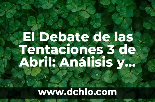 La Moderna Capítulo de Ayer: Análisis y Reflexiones 3 El Debate de las Tentaciones 3 de Abril: Análisis y Reflexiones