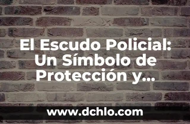 Varita de Dios - Un Símbolo de Autoridad Divina 8 El Escudo Policial: Un Símbolo de Protección y Autoridad