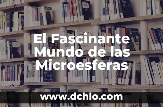 El Fascinante Mundo de los Sueños 8 El Fascinante Mundo de las Microesferas