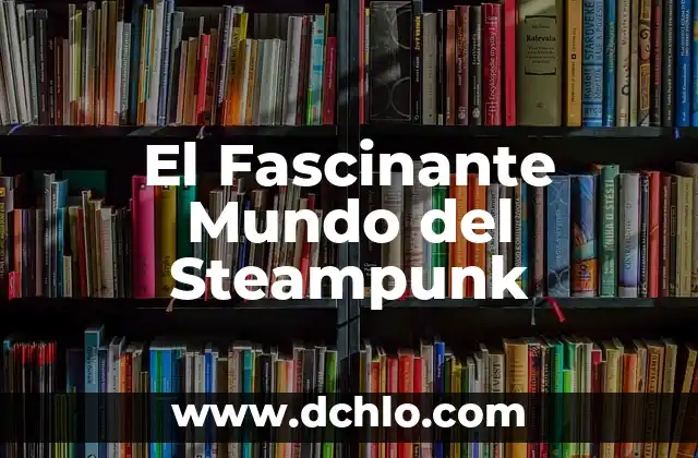 Significado de Telarañas: Descubre el Fascinante Mundo detrás de estas Redes 4 El Fascinante Mundo del Steampunk
