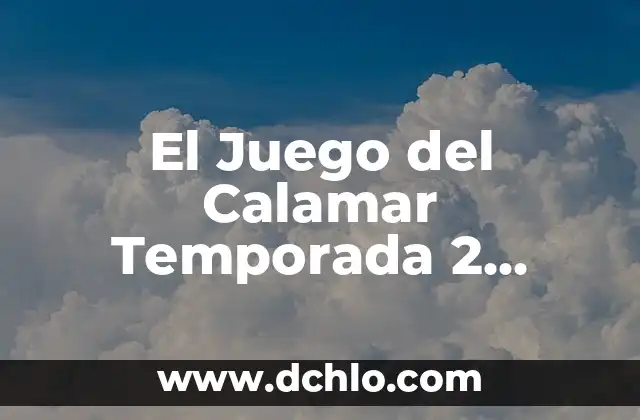 El Juego del Calamar: El Desafío Filmaffinity - Análisis y Crítica del Fenómeno Coreano 8 El Juego del Calamar Temporada 2 Netflix: Fecha de Lanzamiento y Nuevas Sorpresas