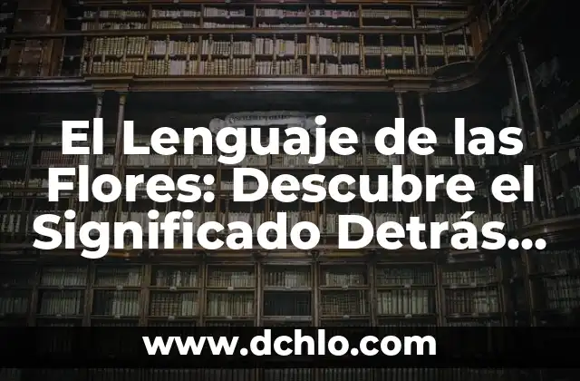 C贸mo hacer perritos de flores naturales 4 El Lenguaje de las Flores: Descubre el Significado Detr谩s de Cada Flor