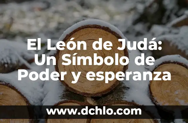 La Amabilidad: El Poder de la Bondad 3 El León de Judá: Un Símbolo de Poder y esperanza