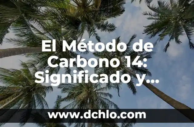 Ver Mensajes Eliminados de WhatsApp: Descubre las Mejores Aplicaciones 7 El Método de Carbono 14: Significado y Aplicaciones