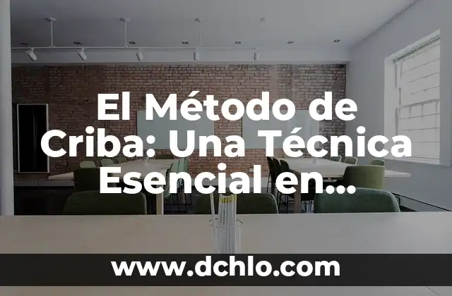 Método de Investigación Analítica: Un Enfoque Sistemático 8 El Método de Criba: Una Técnica Esencial en Diversas Disciplinas