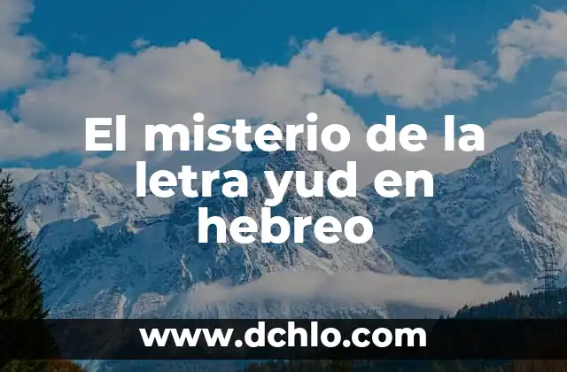Significado de Varuhj en Hebreo: Un Análisis Detallado 6 El misterio de la letra yud en hebreo