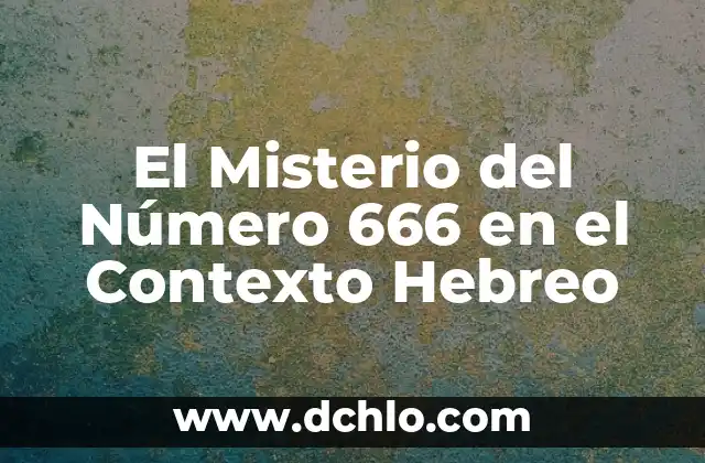 El significado del término homunculo en el contexto científico 6 El Misterio del Número 666 en el Contexto Hebreo