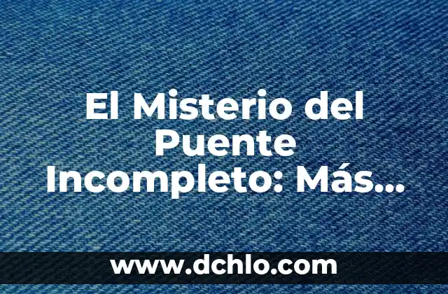La Comunicación de la Ciencia: Un Puente entre el Conocimiento y la Sociedad 5 El Misterio del Puente Incompleto: Más que Estructuras, Historias