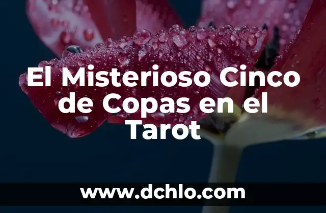 Cuántas Copas de Europa tiene el Barcelona FC: Todo lo que debes saber 5 El Misterioso Cinco de Copas en el Tarot