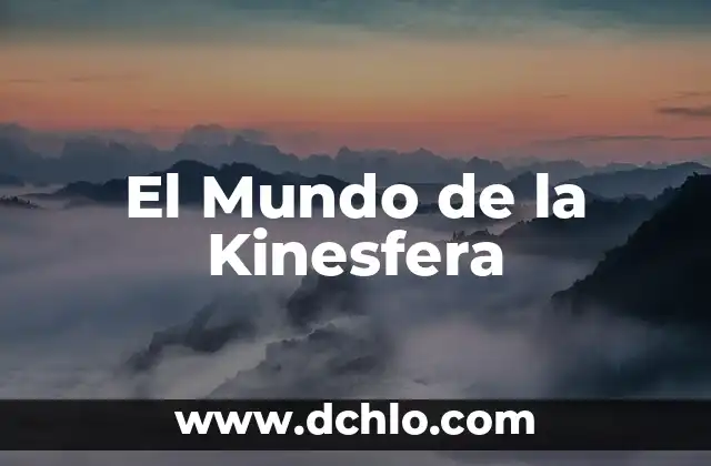 Nanometros: Un Mundo Muy Pequeño 7 El Mundo de la Kinesfera