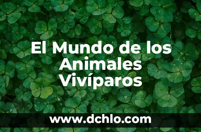 El Mundo de los Microorganismos 4 El Mundo de los Animales Vivíparos