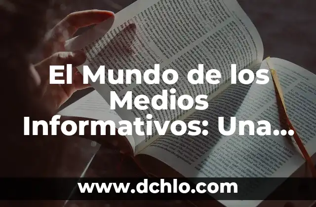 El Mundo de los Medios Informativos: Una Guía Completa