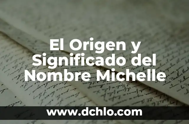 El Origen y Significado del Nombre Michelle
