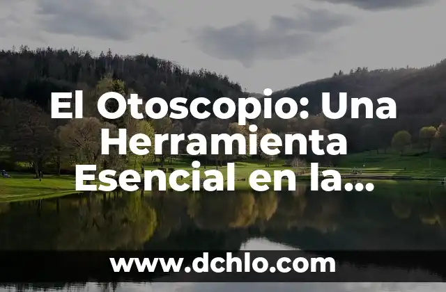 HLI significado de siglas en medicina 5 El Otoscopio: Una Herramienta Esencial en la Medicina