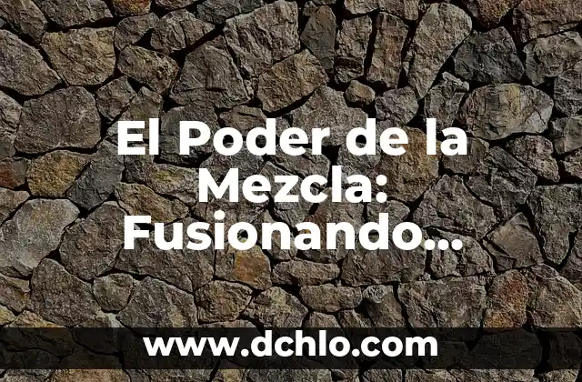 El Poder de la Mezcla: Fusionando Elementos con Significado