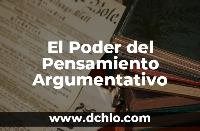 Concepto o significado de argumentativo 5 El Poder del Pensamiento Argumentativo
