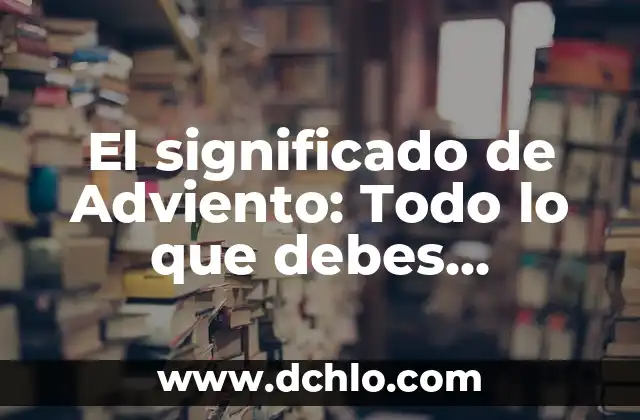 Significado de SVB: Todo lo que debes saber 4 El significado de Adviento: Todo lo que debes conocer