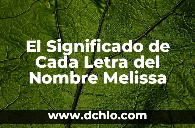 Significado del Nombre de Aome 4 El Significado de Cada Letra del Nombre Melissa