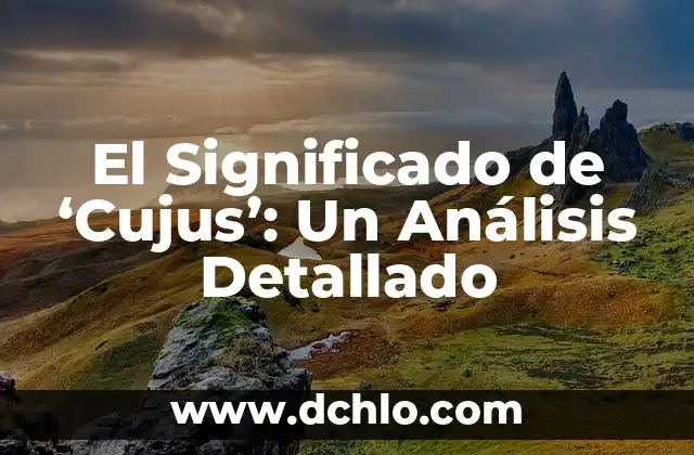Understanding 'De Cujus' Meaning in Portuguese 6 El Significado de ‘Cujus’: Un Análisis Detallado