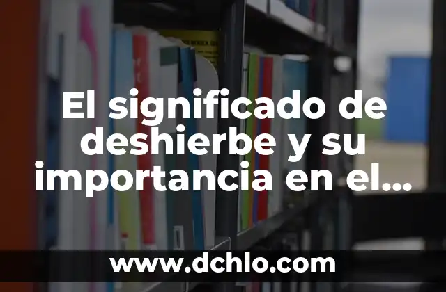 Intervención en Espacios: El Arte y su Significado 5 El significado de deshierbe y su importancia en el mantenimiento de espacios
