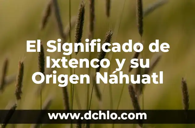 El significado de huevon 4 El Significado de Ixtenco y su Origen Náhuatl