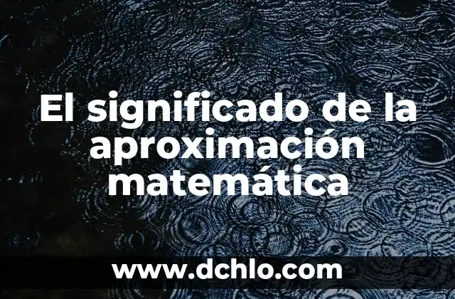 Significado de Variedad en Matemática 8 El significado de la aproximación matemática