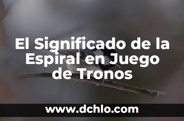 Cómo hacer un texto instructivo de un juego 8 El Significado de la Espiral en Juego de Tronos