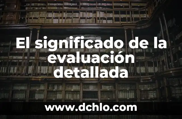 Cómo Instalar Android Auto en el Coche: Guía Detallada 4 El significado de la evaluación detallada