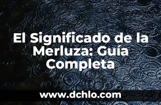 Compendio de Palabras Significativas - Una Guía Completa 8 El Significado de la Merluza: Guía Completa