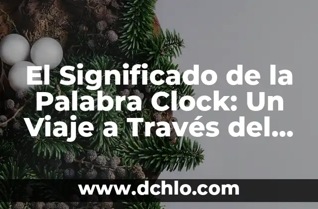 Definición en inglés de la palabra pepper 5 El Significado de la Palabra Clock: Un Viaje a Través del Tiempo