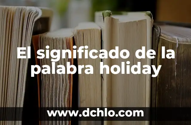 El significado de la palabra holiday