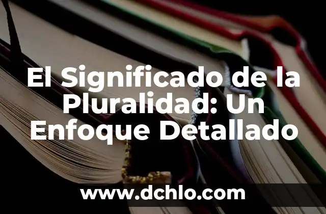 Significado del Valor de Pluralidad 6 El Significado de la Pluralidad: Un Enfoque Detallado