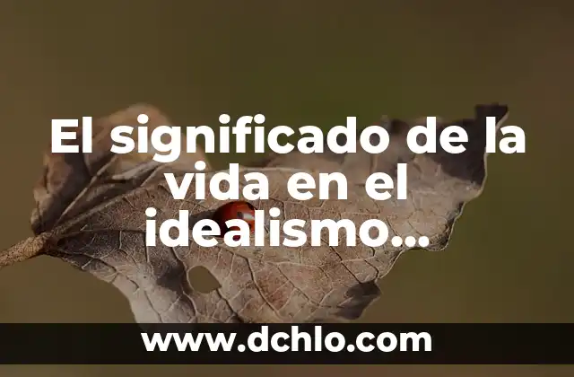 Idealismo medios de producción significado 6 El significado de la vida en el idealismo filosófico