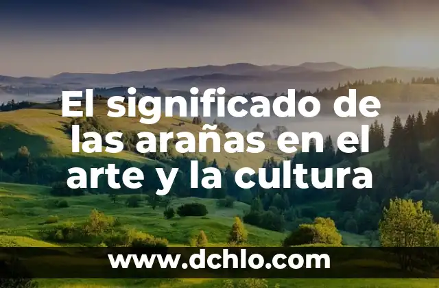 Las Arañas Más Grandes del Mundo: ¿Cuáles Son las Especies más Impresionantes? 8 El significado de las arañas en el arte y la cultura