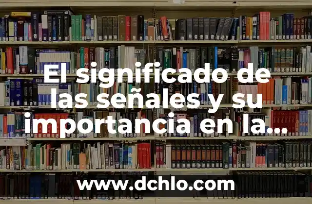 Señales de Tránsito México Significado 4 El significado de las señales y su importancia en la comunicación