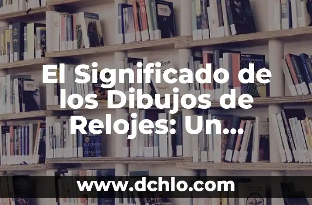 Tatuajes de Relojes Rotos Significado - Un Diseño Con Profundo Simbolismo 5 El Significado de los Dibujos de Relojes: Un Análisis Profundo
