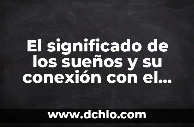 Orígenes y Significado de Twitter: Una Historia de Conexión 4 El significado de los sueños y su conexión con el psicoanálisis